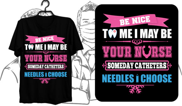 Be Nice to Me I May Be Your Nurse Someday
