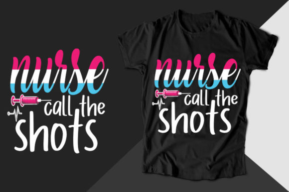 Nurse Call the Shots: A Bold T-Shirt Design