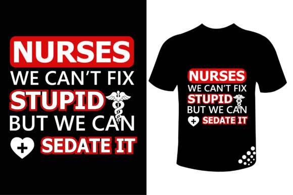 Nurse We Can Fix Stupid T-shirt Template