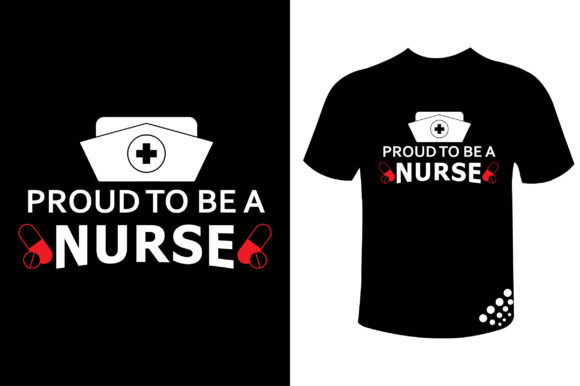 Proud to Be a Nurse: A Versatile T-Shirt Design