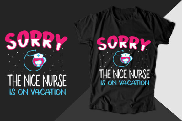 Review: Sorry the Nice Nurse is on Nurse T-shirt
